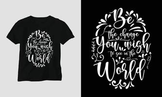 seja a mudança que você deseja ver no mundo - citações de ano novo t-shirt e design de tipografia de vestuário vetor