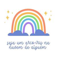 ilustração motivacional em português brasileiro. tradução - seja um arco-íris na nuvem de alguém. vetor