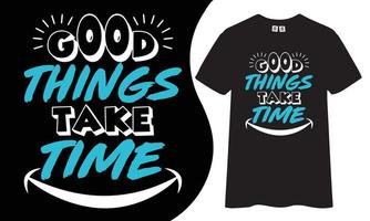 design de camiseta motivacional e inspirador. as coisas boas levam tempo citam o design da camiseta. vetor