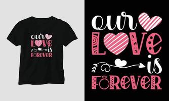 nosso amor é para sempre - design de camiseta de tipografia de dia dos namorados com coração, flecha, beijo e citações motivacionais vetor
