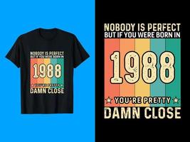 ninguém é perfeito, mas se você nasceu em 1988, seu design de camiseta vetor