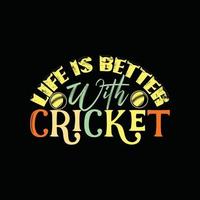 a vida é melhor com design de camiseta vetorial de críquete. design de camiseta de críquete. pode ser usado para imprimir canecas, designs de adesivos, cartões comemorativos, pôsteres, bolsas e camisetas. vetor