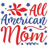 toda a mãe americana, modelo de impressão de design de camisa de 4 de julho feliz dia da independência design de tipografia americana