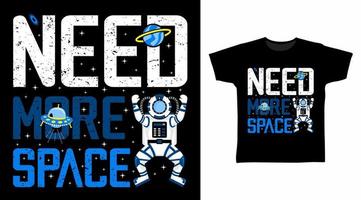 precisa de mais conceito de design de camisetas de tipografia de astronauta espacial vetor