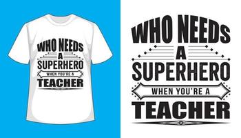 quem precisa de um super-herói quando você é professor - design criativo de camiseta vetor