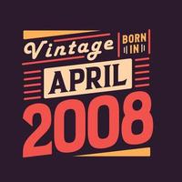 vintage nascido em abril de 2008. nascido em abril de 2008 retro vintage aniversário vetor