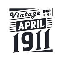 vintage nascido em abril de 1911 nascido em abril de 1911 retro vintage aniversário vetor