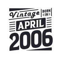 vintage nascido em abril de 2006. nascido em abril de 2006 retro vintage aniversário vetor