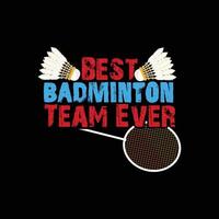 melhor time de badminton de todos os tempos design de camiseta vetorial. design de camiseta de badminton. pode ser usado para imprimir canecas, designs de adesivos, cartões comemorativos, pôsteres, bolsas e camisetas. vetor