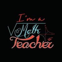 eu sou um professor de matemática vector design de t-shirt. design de camiseta de matemática. pode ser usado para imprimir canecas, designs de adesivos, cartões comemorativos, pôsteres, bolsas e camisetas.