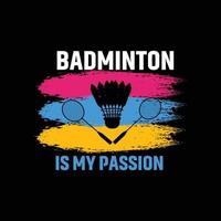 badminton é minha paixão pelo design de camisetas vetoriais. design de camiseta de badminton. pode ser usado para imprimir canecas, designs de adesivos, cartões comemorativos, pôsteres, bolsas e camisetas. vetor
