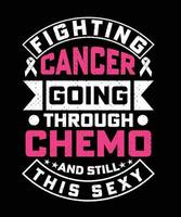 luta contra o câncer passando por quimioterapia e ainda este design de camiseta sexy vetor