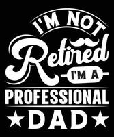 não sou aposentado, sou um pai profissional, design de camiseta vetor