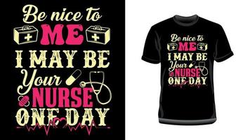 seja legal comigo, posso ser sua enfermeira um dia - tipografia de enfermeira design de camiseta vetor