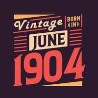 vintage nascido em junho de 1904. nascido em junho de 1904 retro vintage aniversário vetor