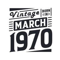 vintage nascido em março de 1970 nascido em março de 1970 retro vintage aniversário vetor