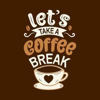 vamos fazer uma pausa para o café. logotipo vetorial desenhado à mão com letras e cappuccino com fundo. vetor