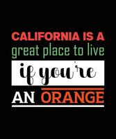 A Califórnia é um ótimo lugar para se viver se você for uma laranja. design de camiseta de tipografia colorida vetor