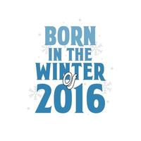 nascido no inverno de 2016 design de citações de aniversário para o inverno de 2016 vetor