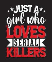 camiseta apenas uma garota que ama serial killers vetor