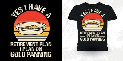 sim, eu tenho um plano de aposentadoria, pretendo garimpar ouro engraçado garimpar ouro vintage garimpar ouro design de camiseta vintage retrô vetor