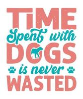 o tempo gasto com cães nunca é desperdiçado tipografia design de camiseta vetor