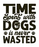 o tempo gasto com cães nunca é desperdiçado design de camiseta de cachorro de tipografia vetor