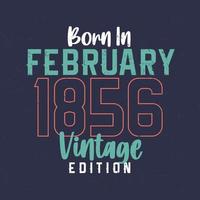 nascido em fevereiro de 1856 edição vintage. camiseta de aniversário vintage para os nascidos em fevereiro de 1856 vetor