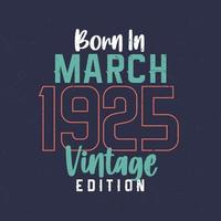 nascido em março de 1925 edição vintage. camiseta de aniversário vintage para os nascidos em março de 1925 vetor