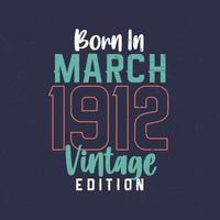 nascido em março de 1912 edição vintage. camiseta vintage de aniversário para os nascidos em março de 1912 vetor