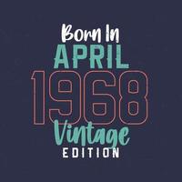 nascido em abril de 1968 edição vintage. camiseta de aniversário vintage para os nascidos em abril de 1968 vetor