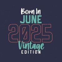 nascido em junho de 2025 edição vintage. camiseta de aniversário vintage para os nascidos em junho de 2025 vetor
