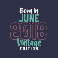 nascido em junho de 2018 edição vintage. t-shirt de aniversário vintage para os nascidos em junho de 2018 vetor