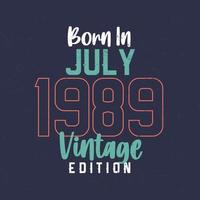 nascido em julho de 1989 edição vintage. camiseta de aniversário vintage para os nascidos em julho de 1989 vetor