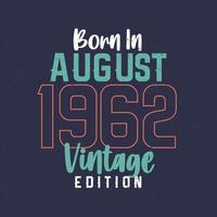 nascido em agosto de 1962 edição vintage. camiseta de aniversário vintage para os nascidos em agosto de 1962 vetor