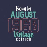 nascido em agosto de 1960 edição vintage. camiseta de aniversário vintage para os nascidos em agosto de 1960 vetor