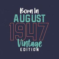 nascido em agosto de 1947 edição vintage. camiseta de aniversário vintage para os nascidos em agosto de 1947 vetor