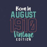 nascido em agosto de 1910 edição vintage. camiseta de aniversário vintage para os nascidos em agosto de 1910 vetor