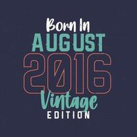 nascido em agosto de 2016 edição vintage. t-shirt de aniversário vintage para os nascidos em agosto de 2016 vetor