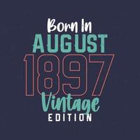 nascido em agosto de 1897 edição vintage. camiseta de aniversário vintage para os nascidos em agosto de 1897 vetor