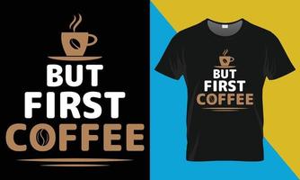 design de camiseta de café, mas primeiro café vetor