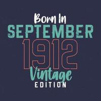 nascido em setembro de 1912 edição vintage. camiseta de aniversário vintage para os nascidos em setembro de 1912 vetor
