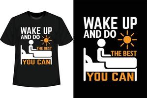 acorde e faça o melhor que puder design de camiseta motivacional vetor