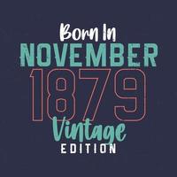nascido em novembro de 1879 edição vintage. camiseta de aniversário vintage para os nascidos em novembro de 1879 vetor