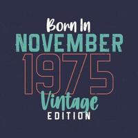 nascido em novembro de 1975 edição vintage. camiseta de aniversário vintage para os nascidos em novembro de 1975 vetor
