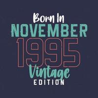 nascido em novembro de 1995 edição vintage. t-shirt de aniversário vintage para os nascidos em novembro de 1995 vetor