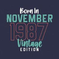 nascido em novembro de 1987 edição vintage. camiseta de aniversário vintage para os nascidos em novembro de 1987 vetor