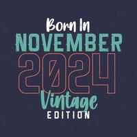 nascido em novembro de 2024 edição vintage. camiseta de aniversário vintage para os nascidos em novembro de 2024 vetor