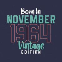 nascido em novembro de 1964 edição vintage. camiseta de aniversário vintage para os nascidos em novembro de 1964 vetor