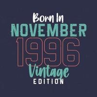 nascido em novembro de 1996 edição vintage. camiseta de aniversário vintage para os nascidos em novembro de 1996 vetor